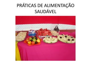 PRÁTICAS DE ALIMENTAÇÃO
       SAUDÁVEL
 