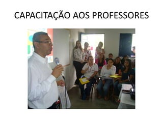 CAPACITAÇÃO AOS PROFESSORES
 