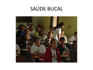 SAÚDE BUCAL
 