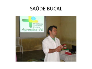 SAÚDE BUCAL
 