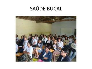 SAÚDE BUCAL
 