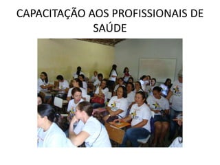 CAPACITAÇÃO AOS PROFISSIONAIS DE
             SAÚDE
 