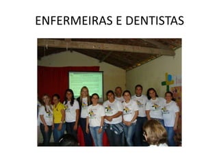 ENFERMEIRAS E DENTISTAS
 