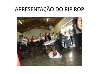 APRESENTAÇÃO DO RIP ROP
 