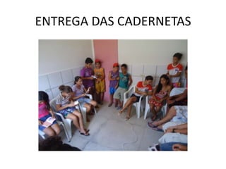 ENTREGA DAS CADERNETAS
 