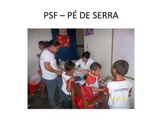 PSF – PÉ DE SERRA
 