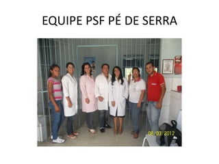 EQUIPE PSF PÉ DE SERRA
 