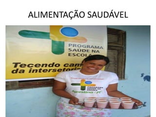 ALIMENTAÇÃO SAUDÁVEL
 