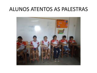ALUNOS ATENTOS AS PALESTRAS
 