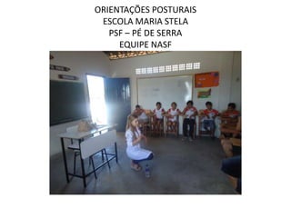 ORIENTAÇÕES POSTURAIS
 ESCOLA MARIA STELA
   PSF – PÉ DE SERRA
     EQUIPE NASF
 