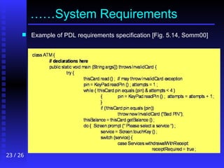23 / 26
……System Requirements
 Example of PDL requirements specification [Fig. 5.14, Somm00]
 