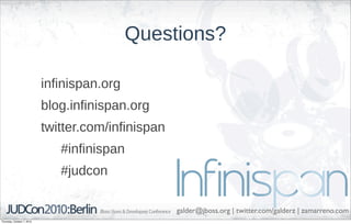 Questions?

                            infinispan.org
                            blog.infinispan.org
                            twitter.com/infinispan
                               #infinispan
                               #judcon

                                                     galder@jboss.org | twitter.com/galderz | zamarreno.com
Thursday, October 7, 2010
 