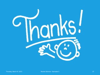 Thursday, March 07, 2013   Review Seminar - Semester 5   27
 