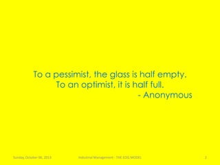 To a pessimist, the glass is half empty.
To an optimist, it is half full.
- Anonymous
Sunday, October 06, 2013 Industrial Management - THE EOQ MODEL 2
 