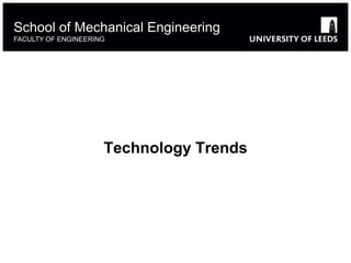 Technology Trends
School of Mechanical Engineering
FACULTY OF ENGINEERING
 