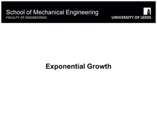 Exponential Growth
School of Mechanical Engineering
FACULTY OF ENGINEERING
 