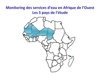 Monitoring des services d’eau en Afrique de l’Ouest
              Les 5 pays de l’étude
 
