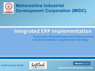 TransformationofIndustrialInfrastructureProvisioningServices
toInvestors &Enterprises usingInformation Technology
Microsoft Consulting Services India
ImplementationBodies:
 