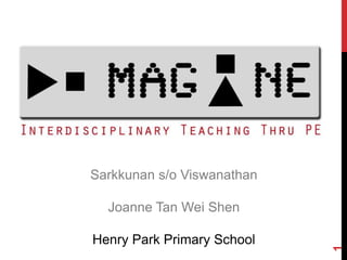 Sarkkunan s/o Viswanathan
Joanne Tan Wei Shen
Henry Park Primary School
1
 