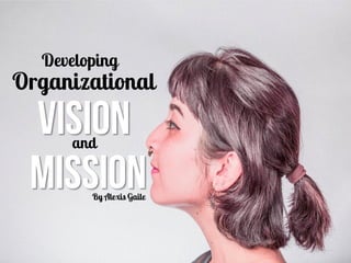 Developing Organizational Vision and Mission
