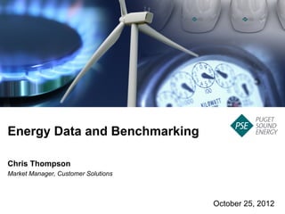 Energy Data and Benchmarking

Chris Thompson
Market Manager, Customer Solutions



                                     October 25, 2012
 