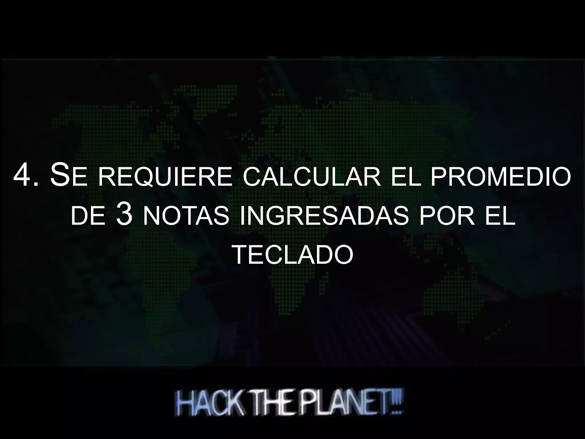 4. SE REQUIERE CALCULAR EL PROMEDIO
DE 3 NOTAS INGRESADAS POR EL
TECLADO
 
