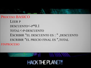 PROCESO BASICO
LEER P
DESCUENTO<-P*0.1
TOTAL<-P-DESCUENTO
ESCRIBIR "EL DESCUENTO ES : " ,DESCUENTO
ESCRIBIR "EL PRECIO FINAL ES ",TOTAL
FINPROCESO
 