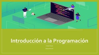 Introducción a la Programación
CindeaTilarán
Deylan Briceño
 