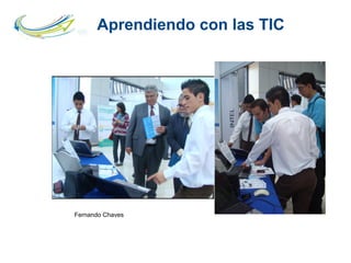 Aprendiendo con las TIC
Fernando Chaves
 