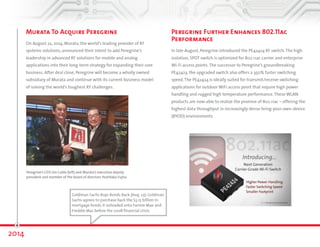 Murata To Acquire Peregrine 
On August 22, 2014, Murata, the world’s leading provider of RF 
systems solutions, announced their intent to add Peregrine’s 
leadership in advanced RF solutions for mobile and analog 
applications into their long-term strategy for expanding their core 
business. After deal close, Peregrine will become a wholly owned 
subsidiary of Murata and continue with its current business model 
of solving the world’s toughest RF challenges. 
Peregrine’s CEO Jim Cable (left) and Murata’s executive deputy 
president and member of the board of directors Yoshitaka Fujita. 
2014 
Peregrine Further Enhances 802.11ac 
Performance 
In late August, Peregrine introduced the PE42424 RF switch. The high 
isolation, SPDT switch is optimized for 802.11ac carrier and enterprise 
Wi-Fi access points. The successor to Peregrine’s groundbreaking 
PE42423, the upgraded switch also offers a 350% faster switching 
speed. The PE42424 is ideally suited for transmit/receive switching 
applications for outdoor Wi-Fi access points that require high-power 
handling and rugged high-temperature performance. These WLAN 
products are now able to realize the promise of 802.11ac —offering 
the highest data throughput in increasingly dense bring-your-own-device 
(BYOD) environments. 
Goldman Sachs Buys Bonds Back (Aug. 23): Goldman 
Sachs agrees to purchase back the $3.15 billion in 
mortgage bonds it unloaded onto Fannie Mae and 
Freddie Mac before the 2008 financial crisis. 
 