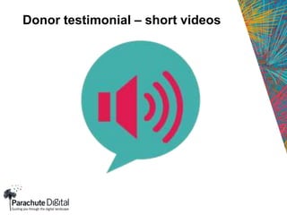 Donor testimonial – short videos
 