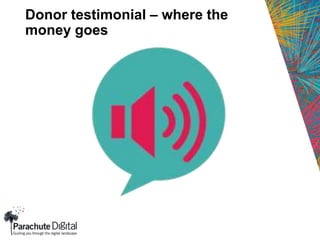Donor testimonial – where the
money goes
 