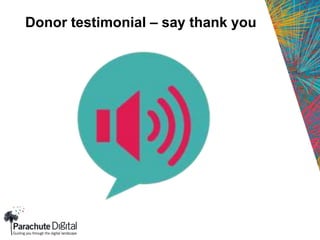 Donor testimonial – say thank you
 