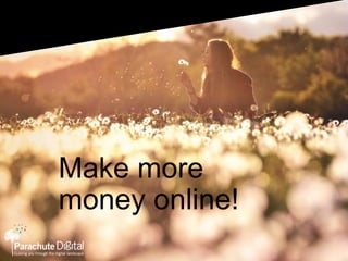 Make more
money online!
 