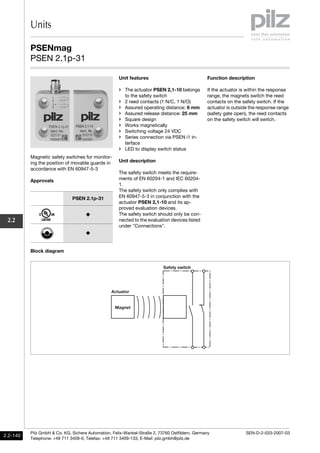 Units
PSENmag
PSEN 2.1p-31
SEN-D-2-033-2007-03
Pilz GmbH & Co. KG, Sichere Automation, Felix-Wankel-Straße 2, 73760 Ostfil...