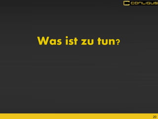 20 
Was ist zu tun?  