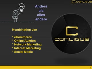 3 
Anders 
als 
alles andere 
Kombination von 
* eCommerce 
* Online Auktion 
* Network Marketing 
* Internet Marketing 
* Social Media  