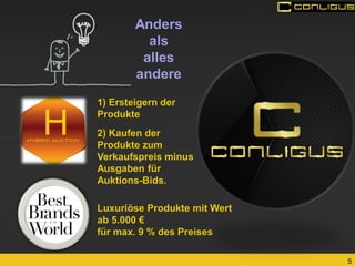 5 
Anders 
als 
alles andere 
Luxuriöse Produkte mit Wert 
ab 5.000 € 
für max. 9 % des Preises 
1) Ersteigern der Produkte 
2) Kaufen der Produkte zum Verkaufspreis minus Ausgaben für Auktions-Bids.  