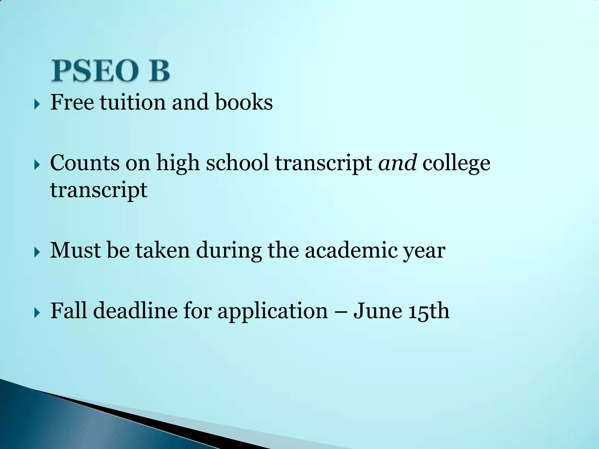    Free tuition and books

   Counts on high school transcript and college
    transcript

   Must be taken during the academic year

   Fall deadline for application – June 15th
 