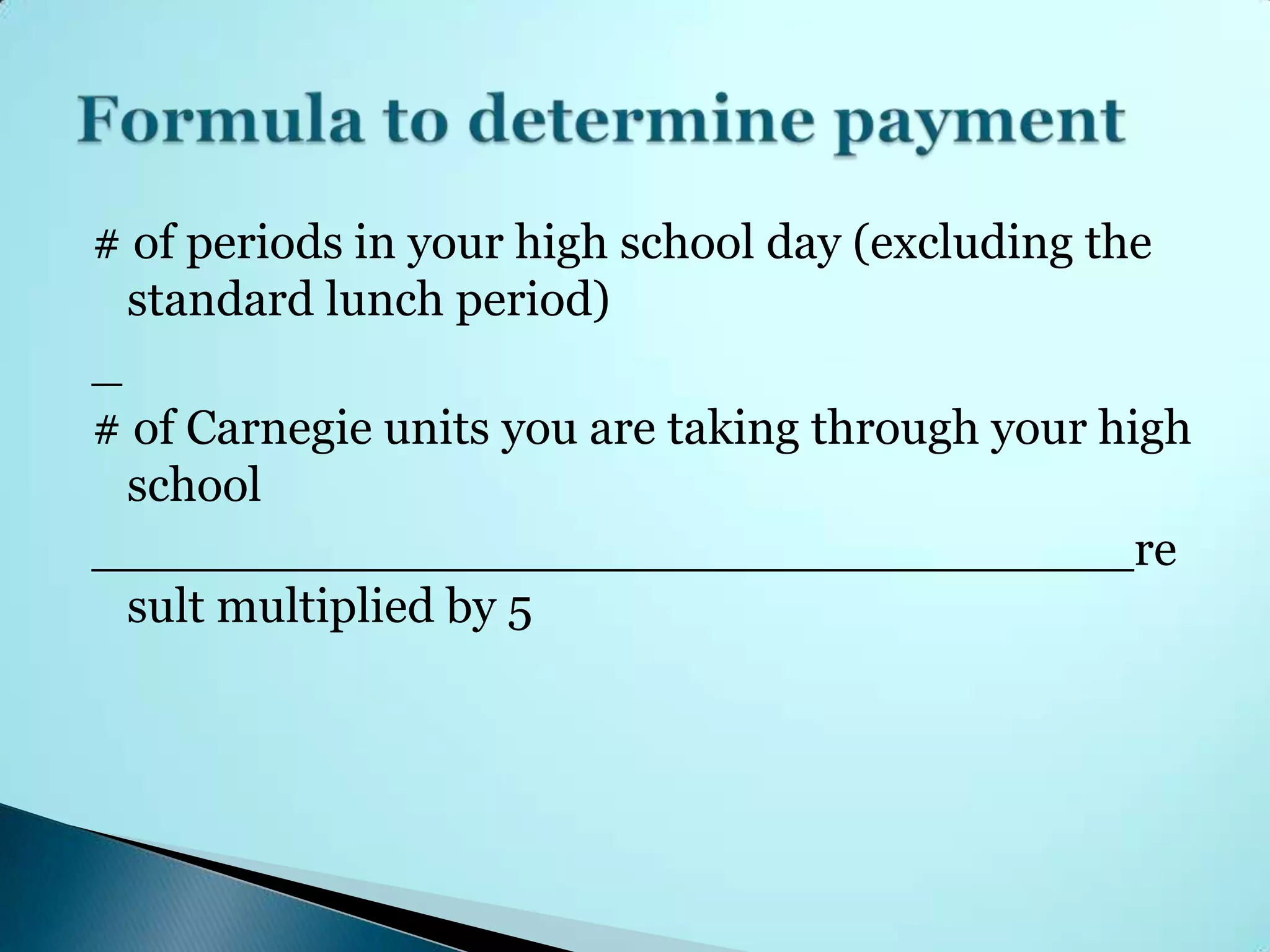 # of periods in your high school day (excluding the
  standard lunch period)
_
# of Carnegie units you are taking through your high
  school
__________________________________re
  sult multiplied by 5
 