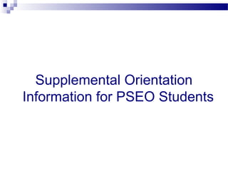 Supplemental Orientation
Information for PSEO Students
 