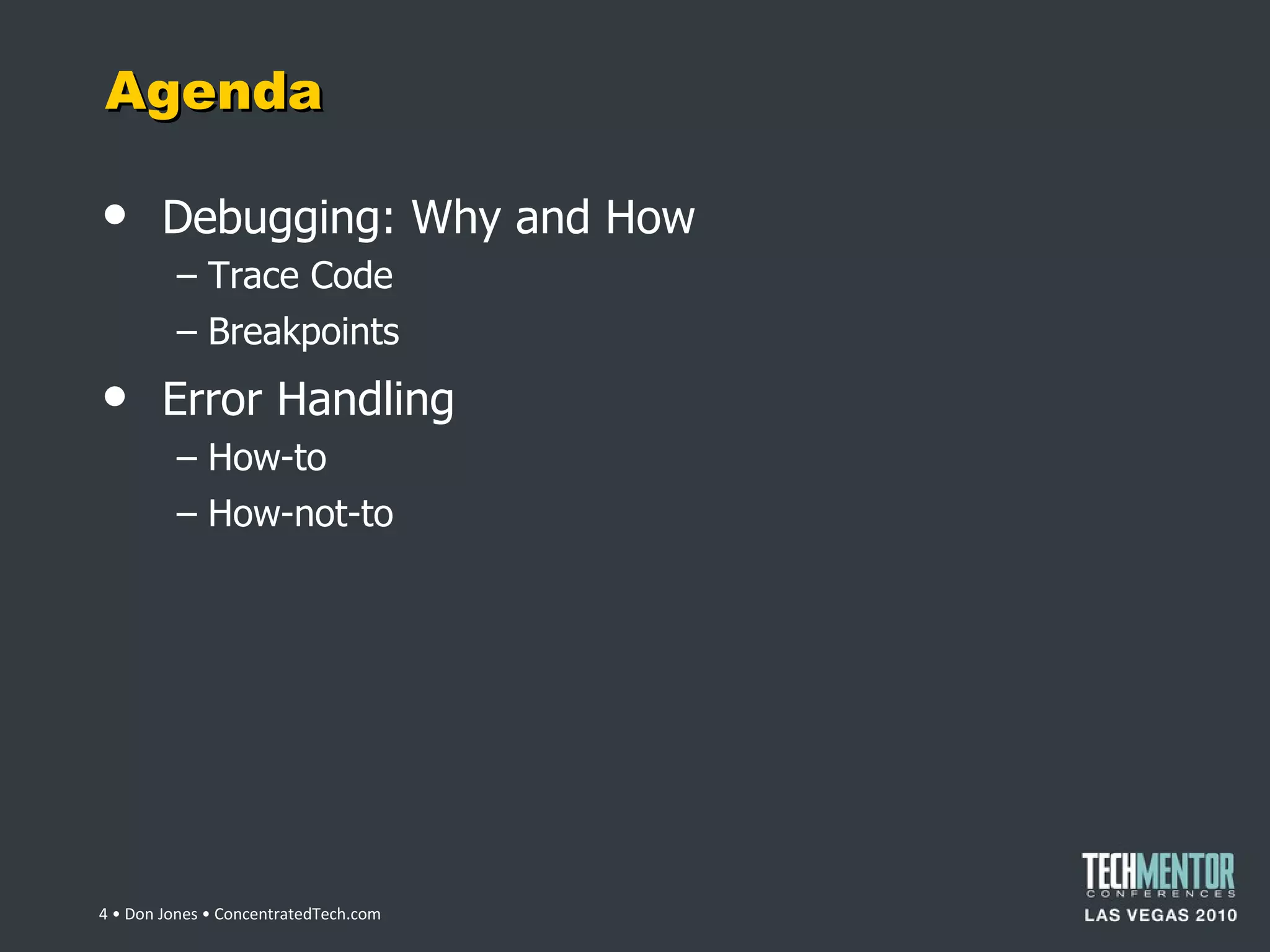Agenda Debugging: Why and How Trace Code Breakpoints Error Handling How-to How-not-to  • Don Jones • ConcentratedTech.com 