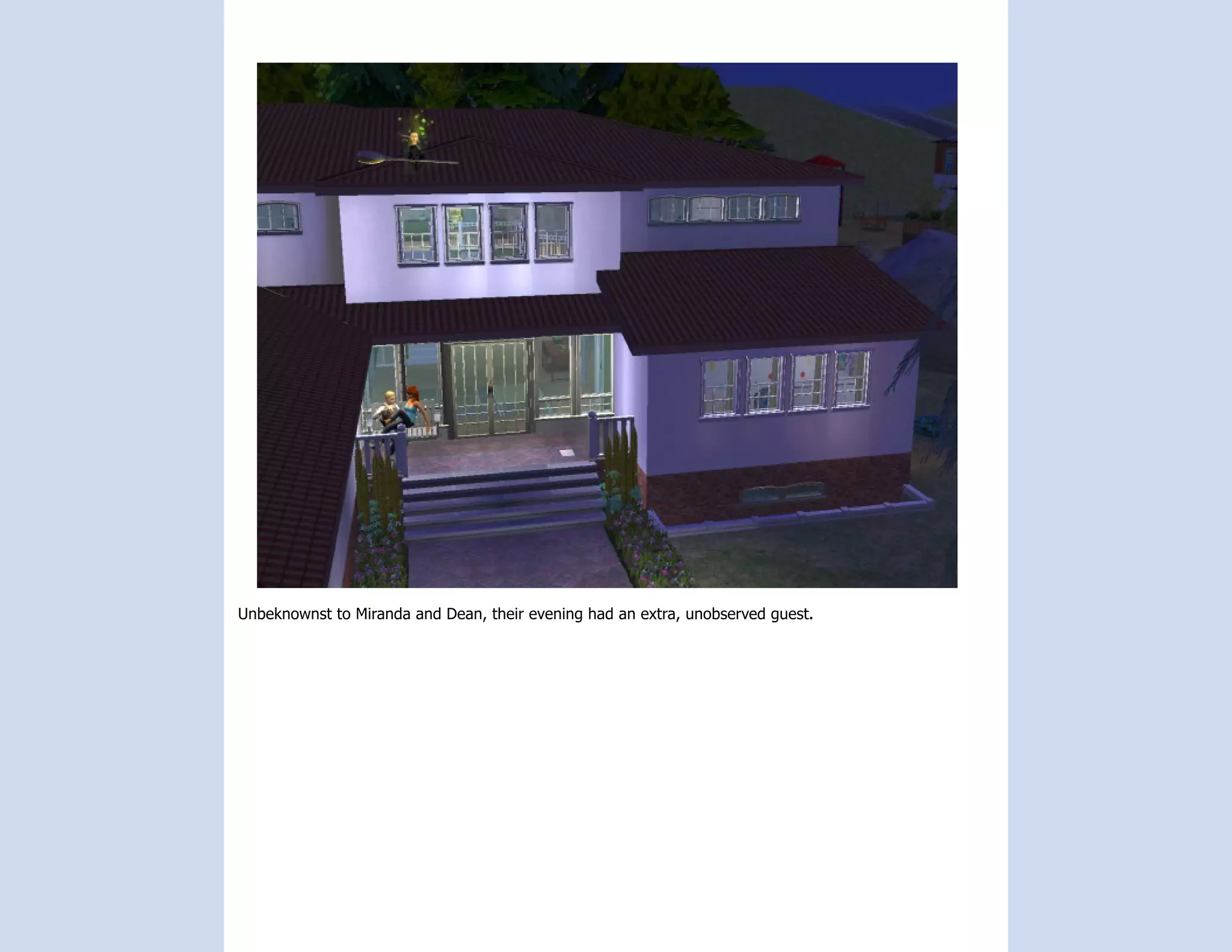 Unbeknownst to Miranda and Dean, their evening had an extra, unobserved guest.
 