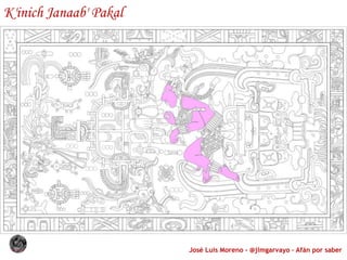 José Luis Moreno - @jlmgarvayo – Afán por saber
K'inich Janaab' Pakal
 