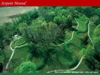 José Luis Moreno - @jlmgarvayo – Afán por saber
Serpent Mound
 