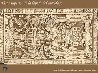 José Luis Moreno - @jlmgarvayo – Afán por saber
Vista superior de la lápida del sarcófago
 