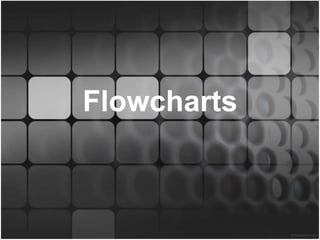 Flowcharts
 