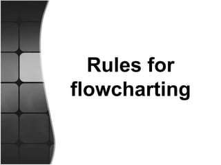 Rules for
flowcharting
 