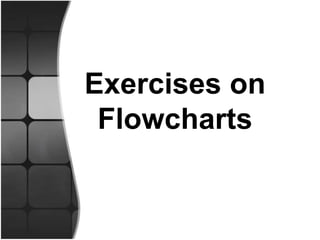 Exercises on
Flowcharts
 