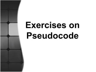Exercises on
Pseudocode
 